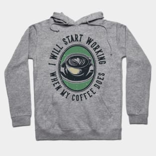 I Will Start Working When My Coffee Does Hoodie